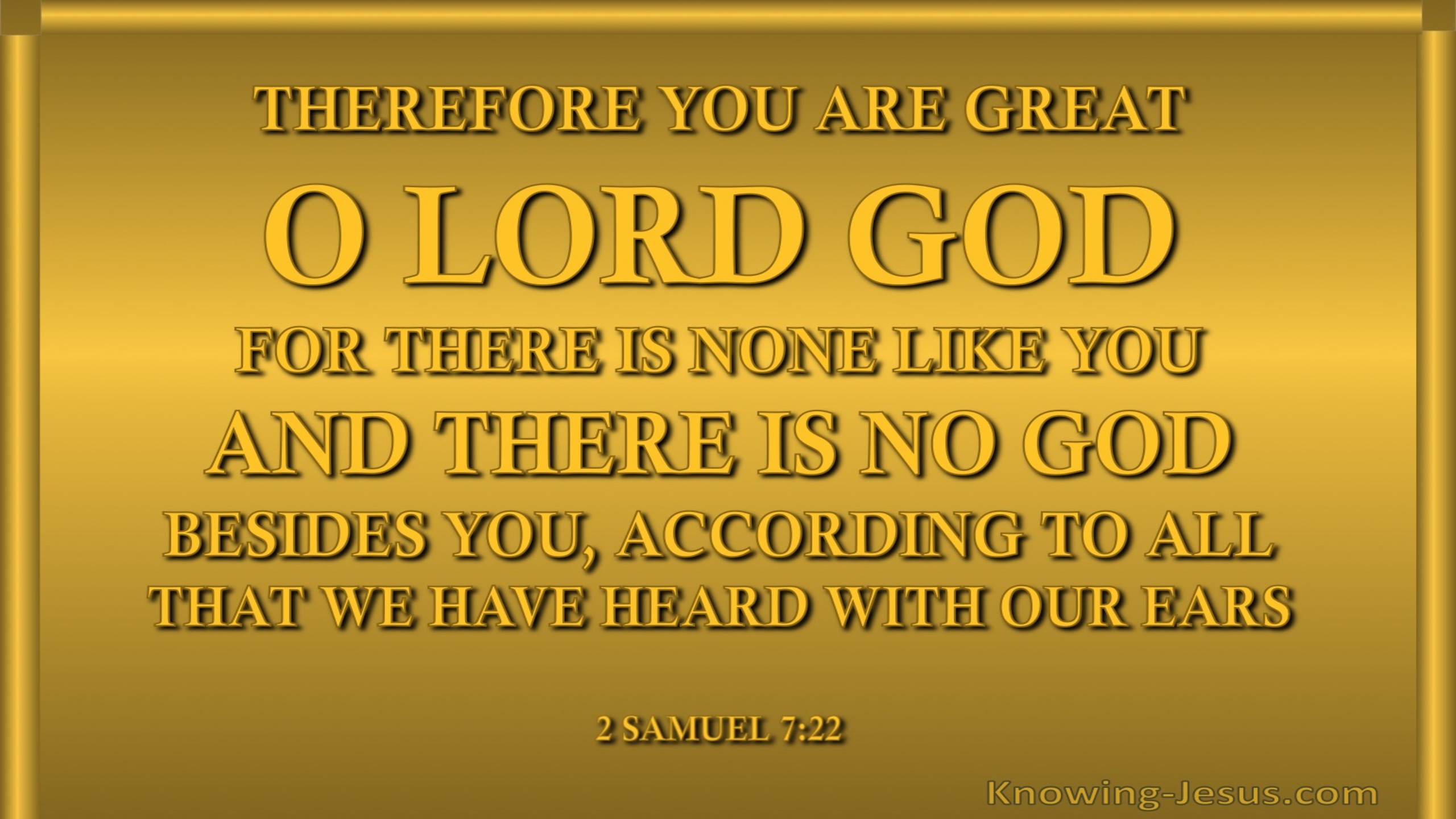 2 Samuel 7:22 There Is No God Beside You (gold)